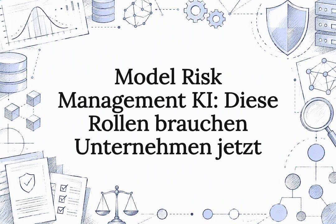 Model Risk Management KI: Diese Rollen brauchen Unternehmen jetzt